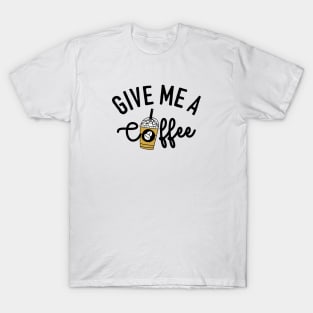 give me a coffee T-Shirt